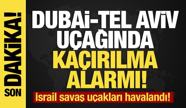Son dakika... Dubai-Tel Aviv u&ccedil;ağı ka&ccedil;ırıldı mı?