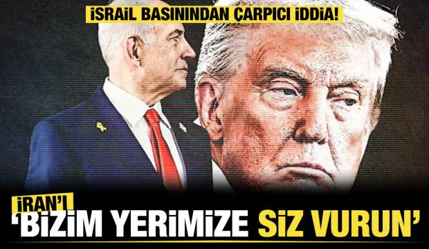 İsrail basınından &ccedil;arpıcı iddia: "İran&rsquo;ı bizim yerimize siz vurun"