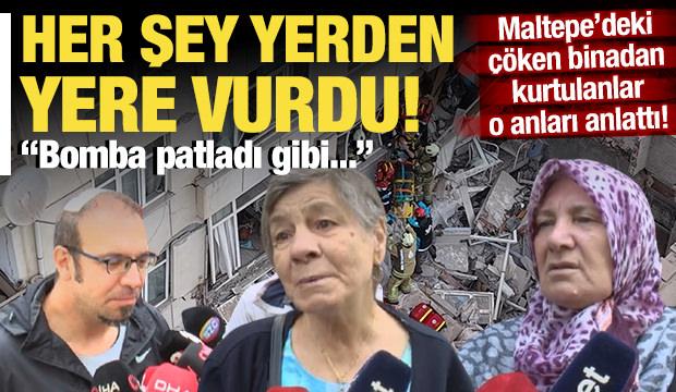 Maltepe'de &ccedil;&ouml;ken binadan kurtulanlar faciayı anlattı: 'Her şey yerden yere vurdu!'