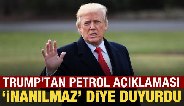 Trump'tan petrol a&ccedil;ıklaması: 'İnanılmaz' diye duyurdu