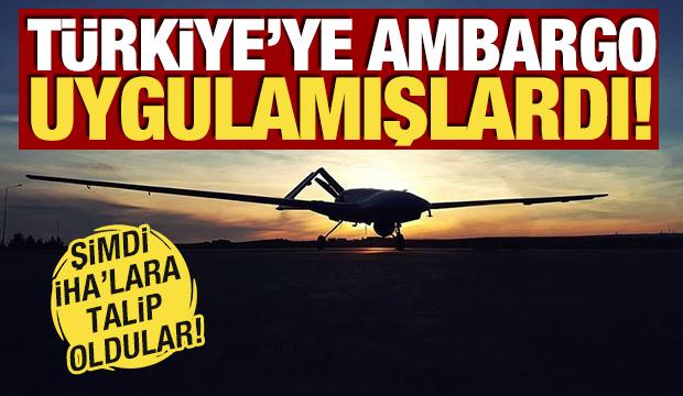 T&uuml;rkiye'ye ambargo uygulamışlardı! Şimdi İHA'lara talip oldular