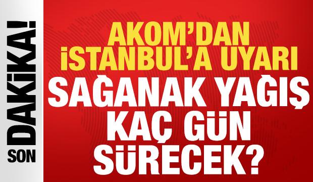 AKOM İstanbul i&ccedil;in tarih verdi: Sağanak yağış ka&ccedil; g&uuml;n s&uuml;recek?