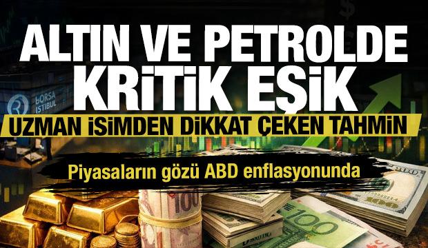 Altın ve petrolde kritik eşik! Piyasaların g&ouml;z&uuml; ABD enflasyonunda