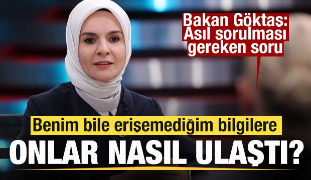 Bakan G&ouml;ktaş'tan a&ccedil;ıklama: Benim bile erişemediğim bilgilere onlar nasıl erişti?