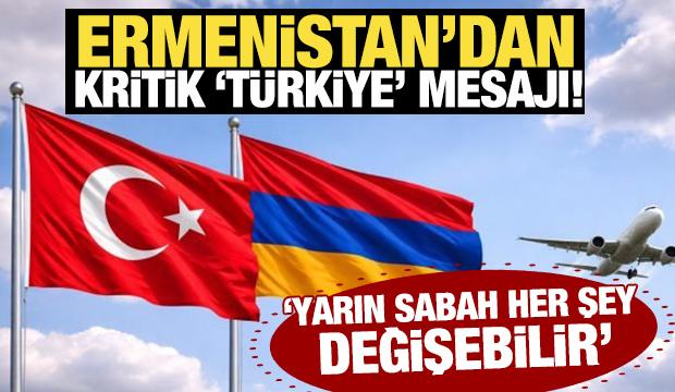 Ermenistan'dan kritik 'T&uuml;rkiye mesajı! 'Yarın sabah her şey değişebilir'