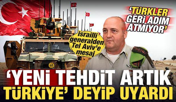 İsrailli general 'T&uuml;rkiye geri adım atmıyor' deyip uyardı: Yeni tehdit artık T&uuml;rkler!