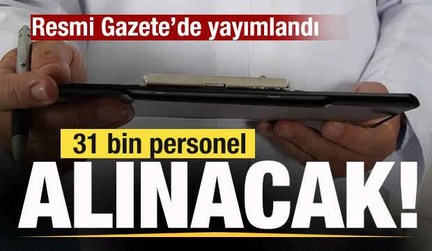Resmi Gazete'de yayımlandı! 31 bin personel alınacak