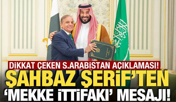 Şahbaz Şerif'ten 'Mekke İttifakı' a&ccedil;ıklaması! Suudi Arabistan mesajı dikkat &ccedil;ekti