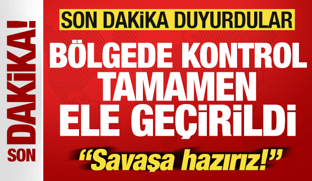 Son dakika duyurdular! B&ouml;lgede kontrol tamamen ele ge&ccedil;irildi! "Savaşa hazırız"