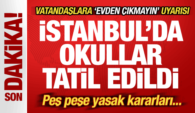 Son dakika: İstanbul'da okullar 1 g&uuml;n tatil edildi! Valilikten peş peşe yasak kararları...