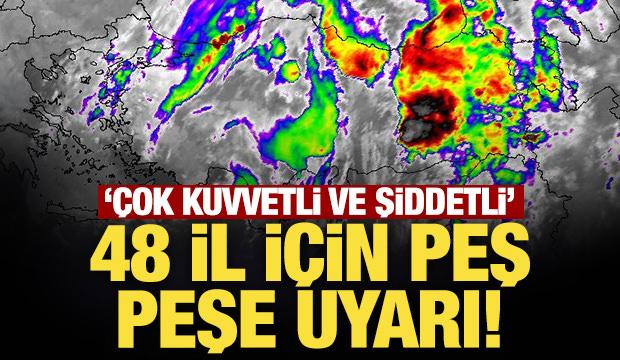 Son Dakika: Meteoroloji'den 48 il i&ccedil;in peş peşe uyarı! 