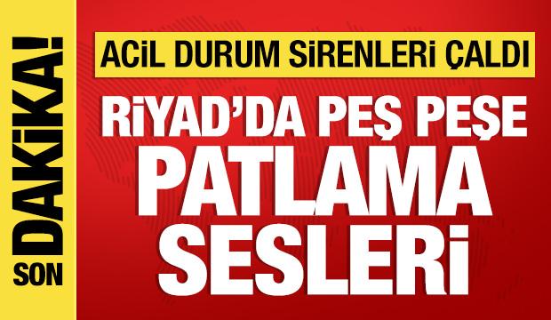 Riyad'da peş peşe patlama sesleri: Acil durum sirenleri &ccedil;aldı
