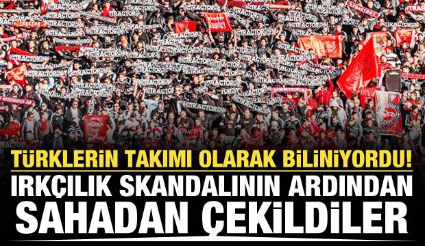 T&uuml;rklerin takımı olarak biliniyordu! Irk&ccedil;ılık skandalının ardından sahadan &ccedil;ekildiler