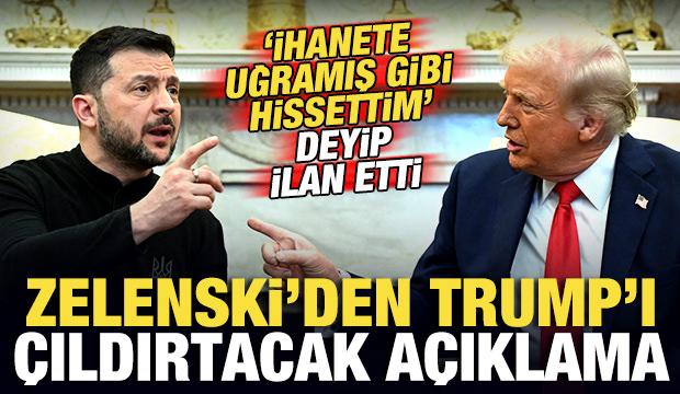 Zelenski'den Trump'ı &ccedil;ıldırtacak a&ccedil;ıklama! 'İhanete uğramış gibi hissetim' deyip ilan etti