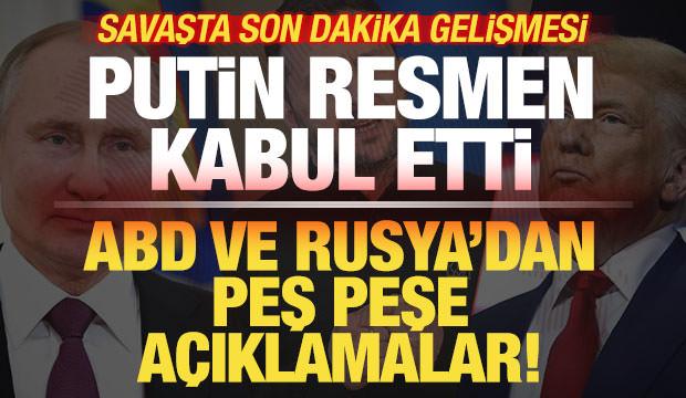 ABD ve Rusya'dan peş peşe a&ccedil;ıklama! Putin resmen kabul etti! Savaşta son dakika gelişmesi