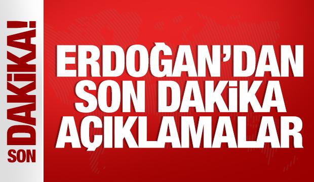 Cumhurbaşkanı Erdoğan'dan son dakika mesajlar
