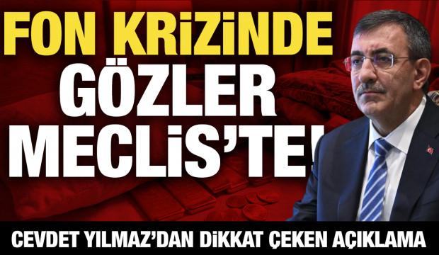 Fon krizinde g&ouml;zler Meclis&rsquo;te! Cevdet Yılmaz&rsquo;dan dikkat &ccedil;eken a&ccedil;ıklama