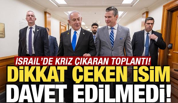 İsrail'de toplantı krizi! Dikkat &ccedil;eken isim davet edilmedi