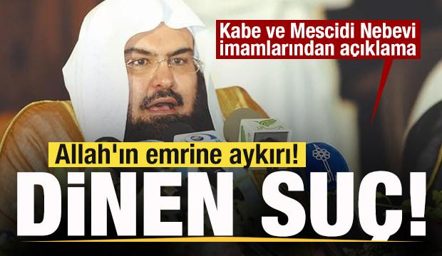 Kabe ve Mescidi Nebevi imamlarından a&ccedil;ıklama: Allah'ın emrine aykırı! Dinen su&ccedil;!