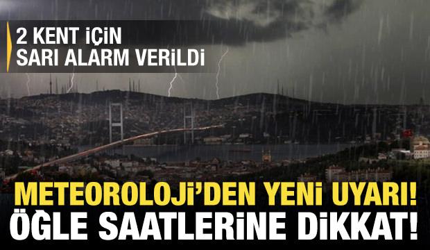 2 kentte sarı alarm! Meteoroloji'den yeni yağış uyarısı: &Ouml;ğle saatlerine dikkat!