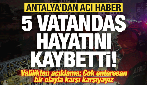 Antalya'da hortum felaketi: 5 vatandaş &ouml;ld&uuml;! Valilikten a&ccedil;ıklama geldi