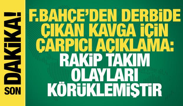 Fenerbah&ccedil;e'den derbide &ccedil;ıkan kavga i&ccedil;in flaş a&ccedil;ıklama: Rakip takım olayları k&ouml;r&uuml;klemiştir