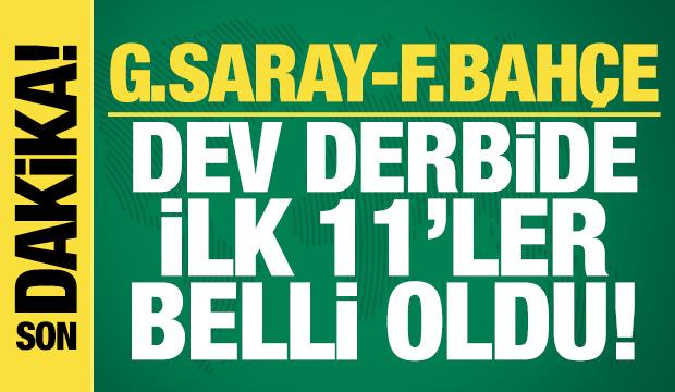 Galatasaray - Fenerbah&ccedil;e! İlk 11'ler belli oldu