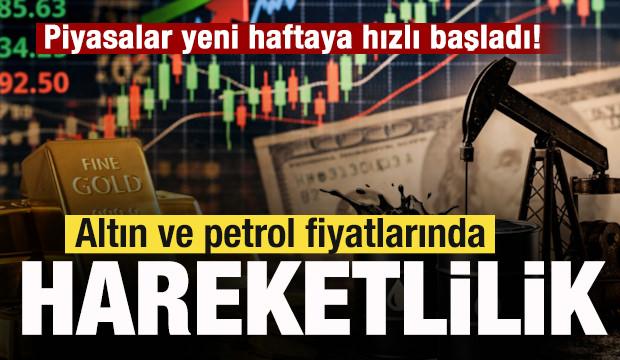 Piyasalar yeni haftaya hızlı başladı! Altın ve petrol fiyatlarında hareketlilik!