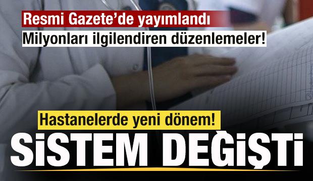 Resmi Gazete'de yayımlandı! Hastanelerde yeni d&ouml;nem başlıyor! Sistem değişti