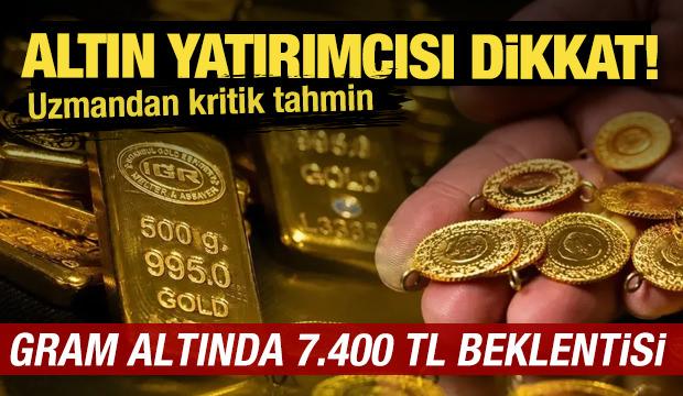 Uzman isimden &ccedil;arpıcı tahmin: Gram altında 7 bin 400 TL beklentisi!