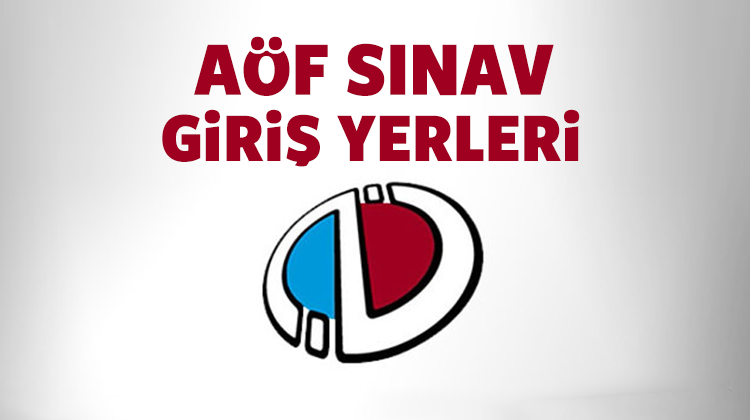 AÖF finalleri sınav yeri öğrenme ve sınav giriş belgesi ...