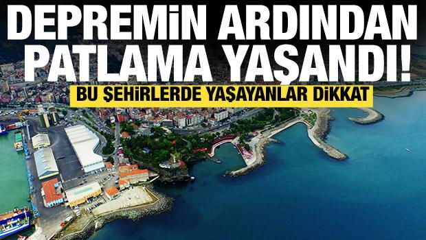 Depremin ardından bu illerde patlama yaşandı! Bu şehirlerde yaşayanlar dikkat