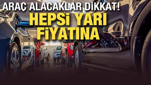 Hepsi yarı fiyatına! Araç alacaklar dikkat
