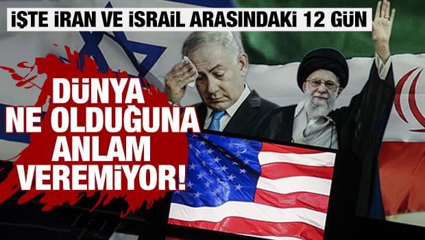 Dünya ne olduğuna anlam veremiyor! İşte İran ve İsrail arasındaki 12 gün 