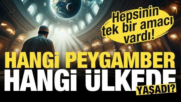 Hangi peygamber hangi ülkede yaşadı? Hepsinin tek bir amacı vardı...