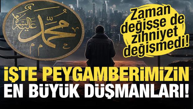 Tarih değişse de zihniyet değişmedi: İşte Hz. Muhammed (s.a.v)'in en büyük düşmanları!