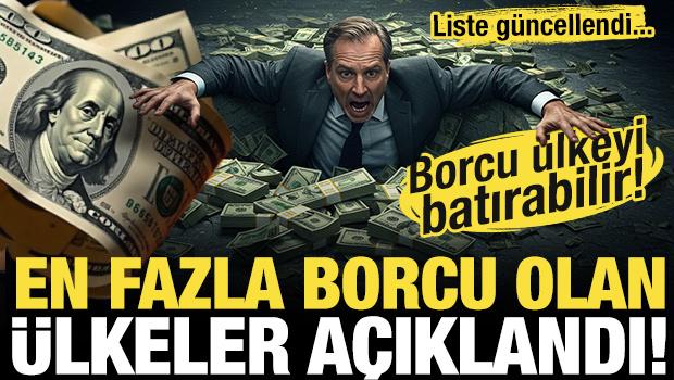 Liste güncellendi! 2025'te en fazla borcu olan ülkeler açıklandı! Borcu ülkeyi batırabilir