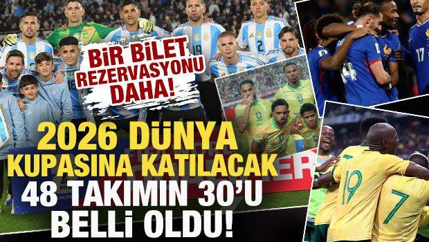 Bir bilet rezervasyonu daha! 2026 Dünya Kupası'na katılacak 48 takımın 30'u belli oldu