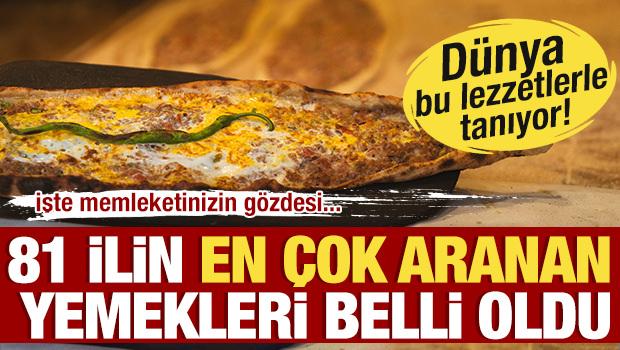 Dünya bu lezzetlerle tanıyor! 81 ilin en çok aranan yemekleri belli oldu 