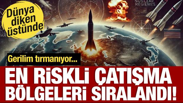 Gerilim tırmanabilir! 2026 yılının en riskli çatışma bölgeleri sıralandı! 