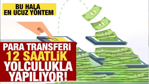 Para transferi 12 saatlik otobüs yolculuğuyla yapılıyor! Bu hala en ucuz yöntem....