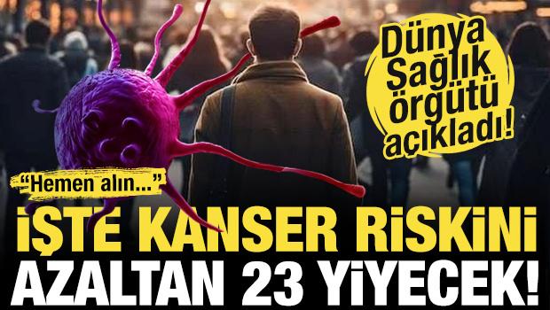 DSÖ uyardı: Hemen alın! Kanser riskini azaltan 23 yiyecek açıklandı!