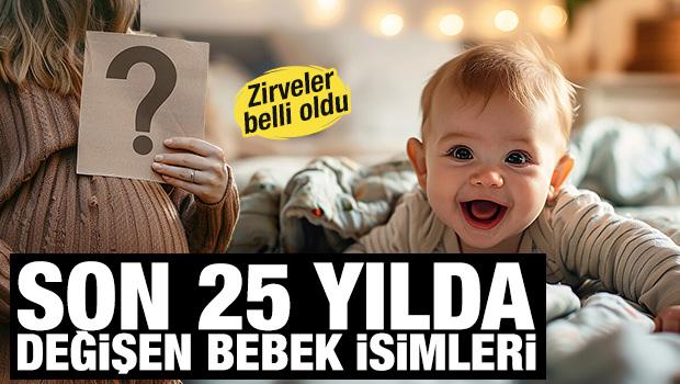 Türkiye'de son 25 yılda değişen kız ve erkek bebek isimleri... 