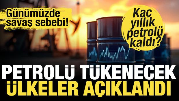Petrol&uuml; t&uuml;kenecek &uuml;lkeler a&ccedil;ıklandı! Hangi &uuml;lkenin ka&ccedil; yıllık petrol&uuml; kaldı?