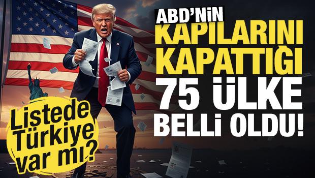 ABD'nin kapılarını kapattığı 75 &uuml;lke a&ccedil;ıklandı! Listede T&uuml;rkiye var mı?