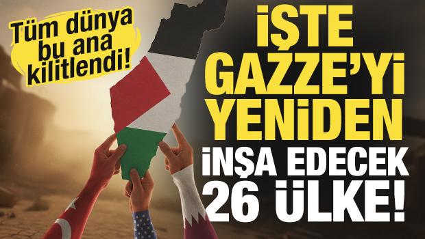 T&uuml;m d&uuml;nya bu ana kilitlendi! İşte Gazze'yi yeniden inşa edecek 26 &uuml;lke!