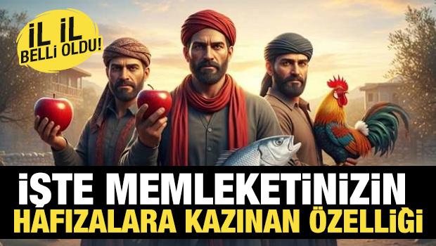 İl il belli oldu! İşte memleketinizin hafızalara kazındığı &ouml;zelliği 
