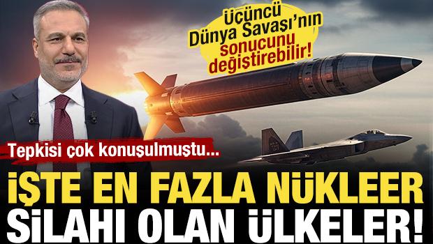 Hakan Fidan'ın tepkisi &ccedil;ok konuşulmuştu! İşte en fazla n&uuml;kleer silahı olan &uuml;lkeler...