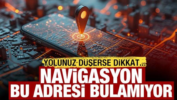 Yolunuz d&uuml;şerse dikkat! Navigasyon bu adresleri bulamıyor....
