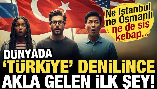 D&uuml;nyada 'T&uuml;rkiye' denilince akla gelen ilk şey! Ne İstanbul ne Osmanlı ne de şiş kebap...